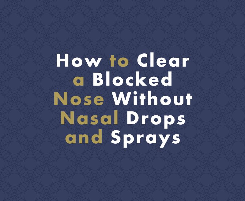 How to Clear a Blocked Nose Without Nasal Drops and Sprays