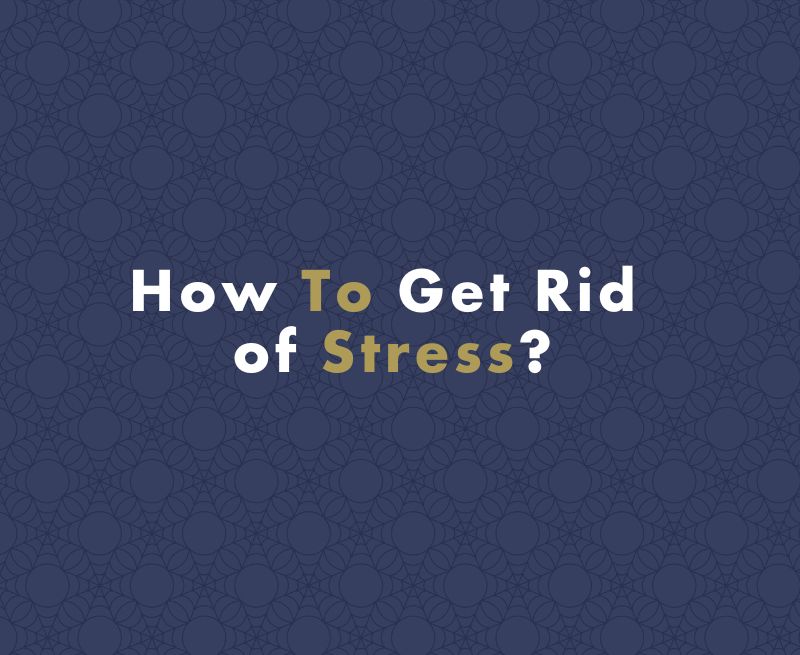 How To Get Rid of Stress?