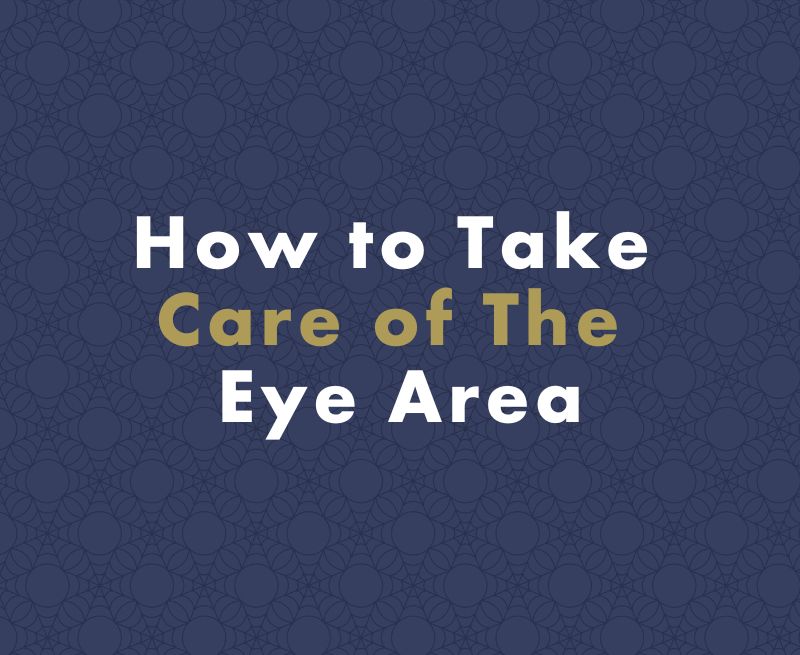 How to Take Care of The Eye Area