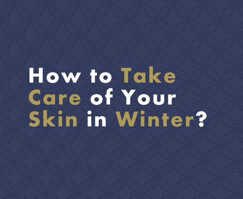 How to Take Care of Your Skin in Winter?
