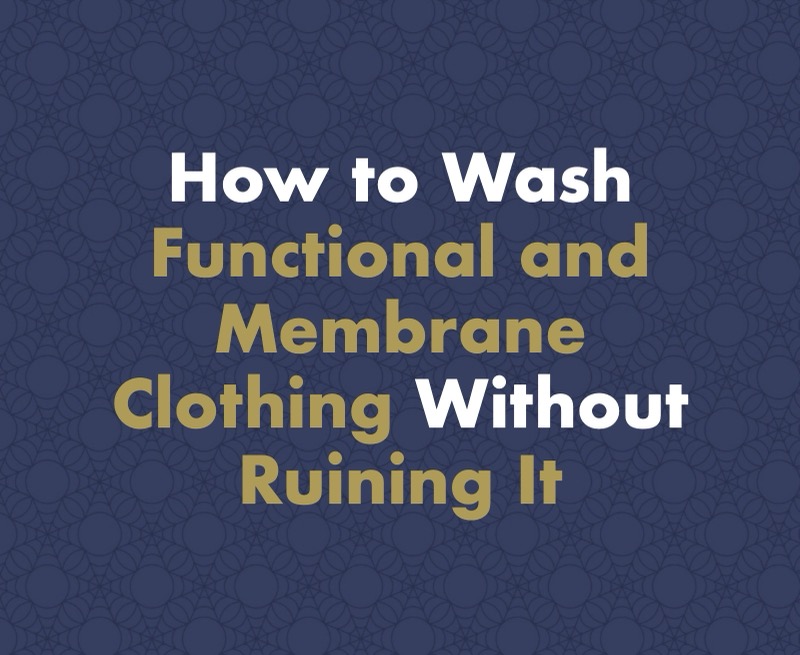 How to Wash Functional and Membrane Clothing Without Ruining It: The Guide That Keeps Your Pricey Jacket Going for Years