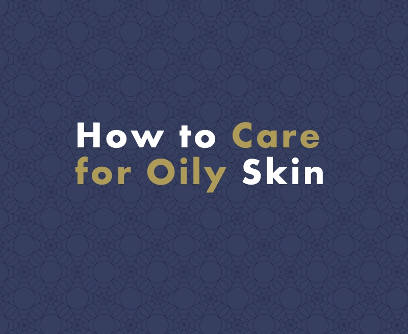 Ultimate Guide: How to Care for Oily Skin - Tips and Techniques