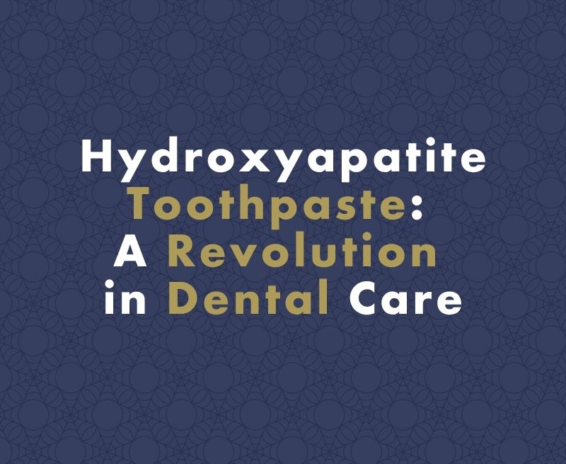 The Science Behind Hydroxyapatite Toothpaste: A Revolution in Dental Care