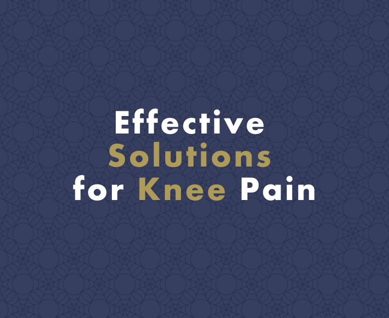 Effective Solutions for Knee Pain