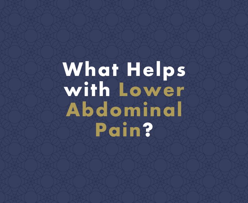 What Helps with Lower Abdominal Pain?