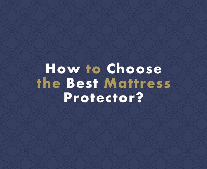 How to Choose the Best Mattress Protector?