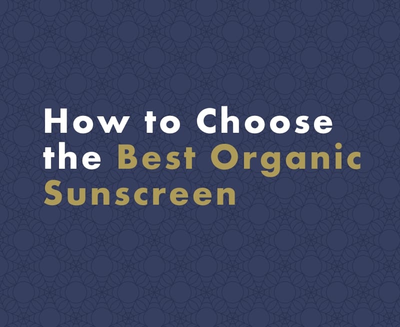 The Best Organic Sunscreen for Face, Body and the Environment