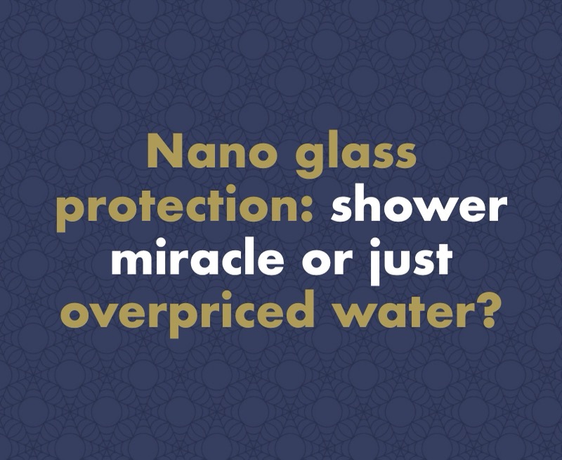 Nano Glass Protection: A Miracle for Your Shower, or Just Overpriced Water? What Really Works and What's Marketing