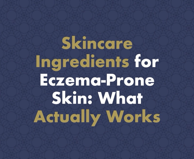 Active Skincare Ingredients for Eczema-Prone Skin: What Actually Works, According to Science