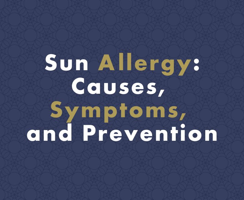 Dealing with Sun Allergy: Causes, Symptoms, and Prevention