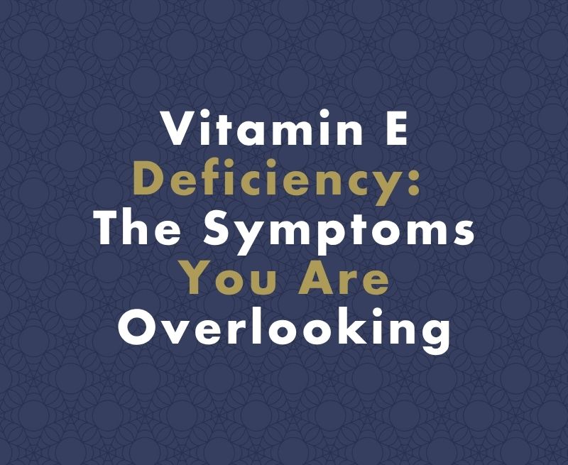 Vitamin E Deficiency: The Symptoms You Are Overlooking