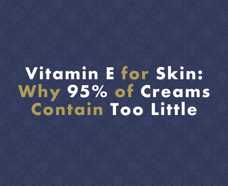 Vitamin E for Skin: Why 95% of Creams Contain Too Little
