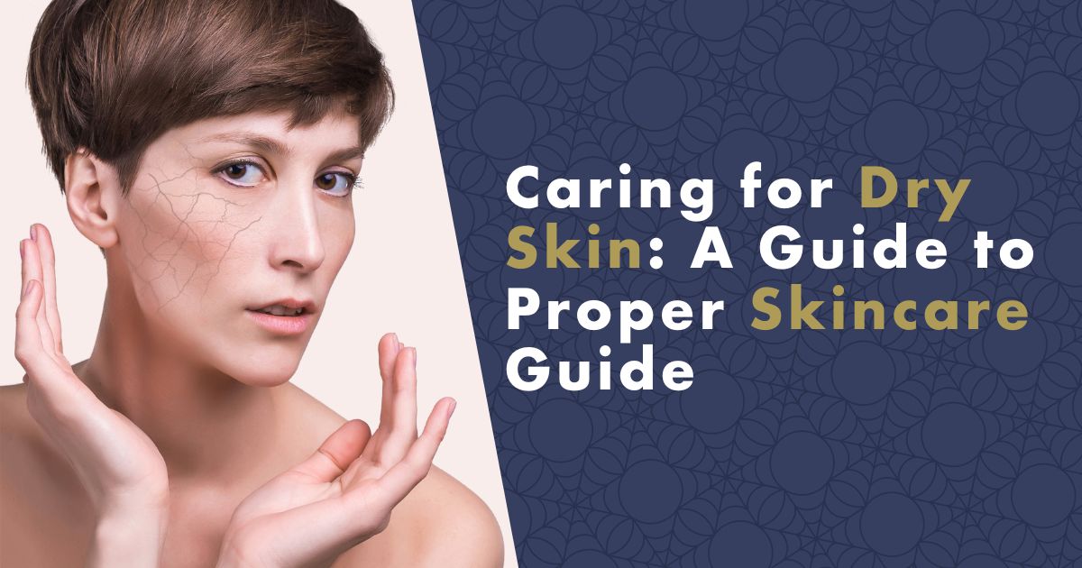 How to Take Care of Dry Skin: Proper Skincare