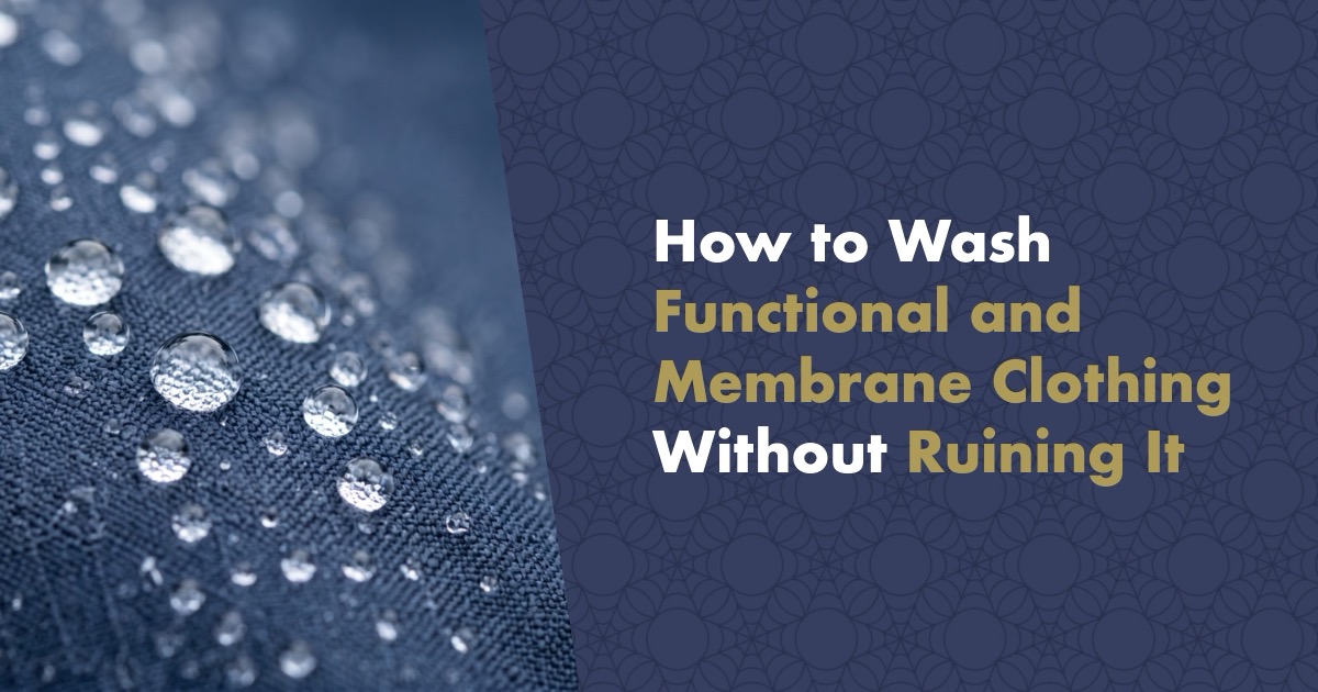 How to Wash Functional and Membrane Clothing Without Ruining It: The Guide That Keeps Your Pricey Jacket Going for Years
