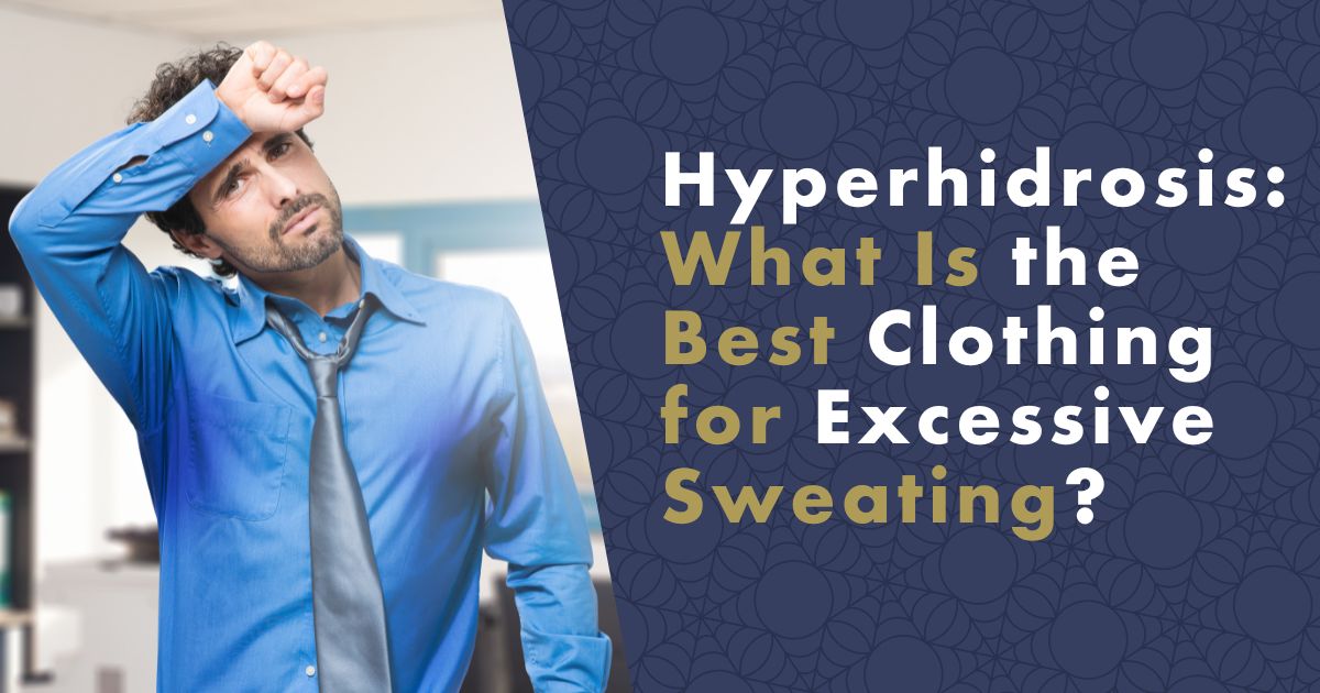 Hyperhidrosis Causes and Best Clothing for Excessive Sweating nanoSPACE