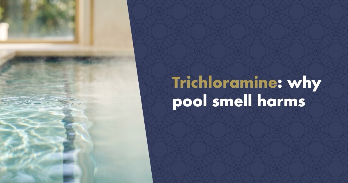 Trichloramine: The Real Reason Your Indoor Pool Smells of Chlorine
