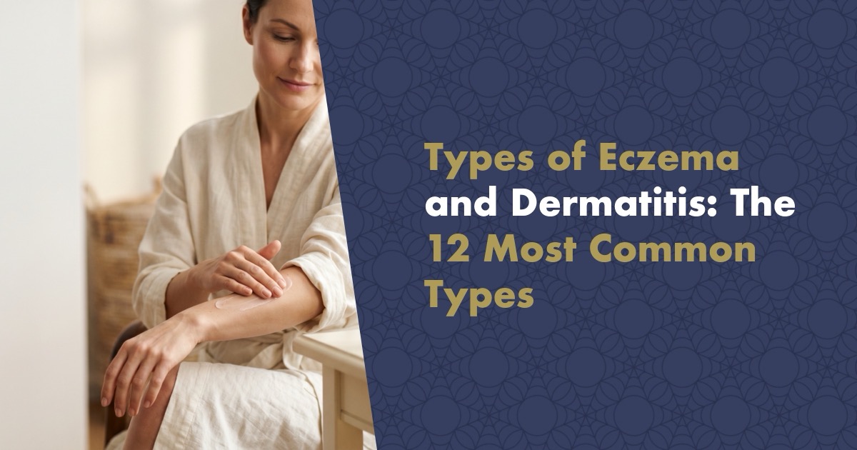 Types of Eczema and Dermatitis: A Complete Guide to the 12 Most Common Types (2026)