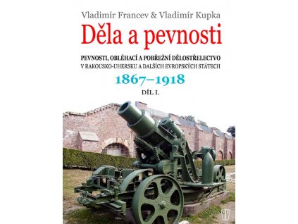 Děla a pevnosti 1. díl 1867-1918