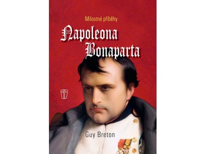 MILOSTNÉ PŘÍBĚHY NAPOLEONA BONAPARTE