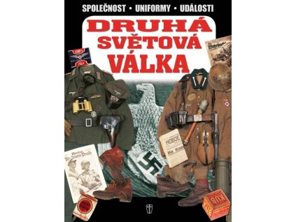 DRUHÁ SVĚTOVÁ VÁLKA 1939-1945 SPOLEČNOST-UNIFORMY-UDÁLOSTI