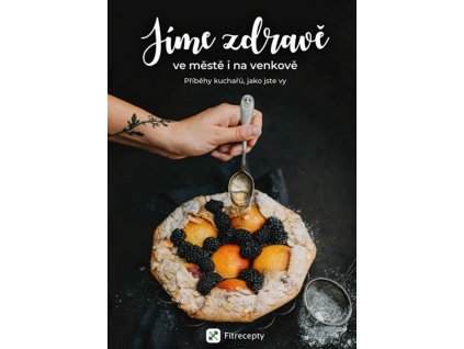 Jíme zdravě ve městě i na venkově - Příběhy kuchařů, jako jste vy