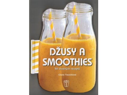 Džusy a smoothies - 50 snadných receptů