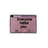 everyone hates you