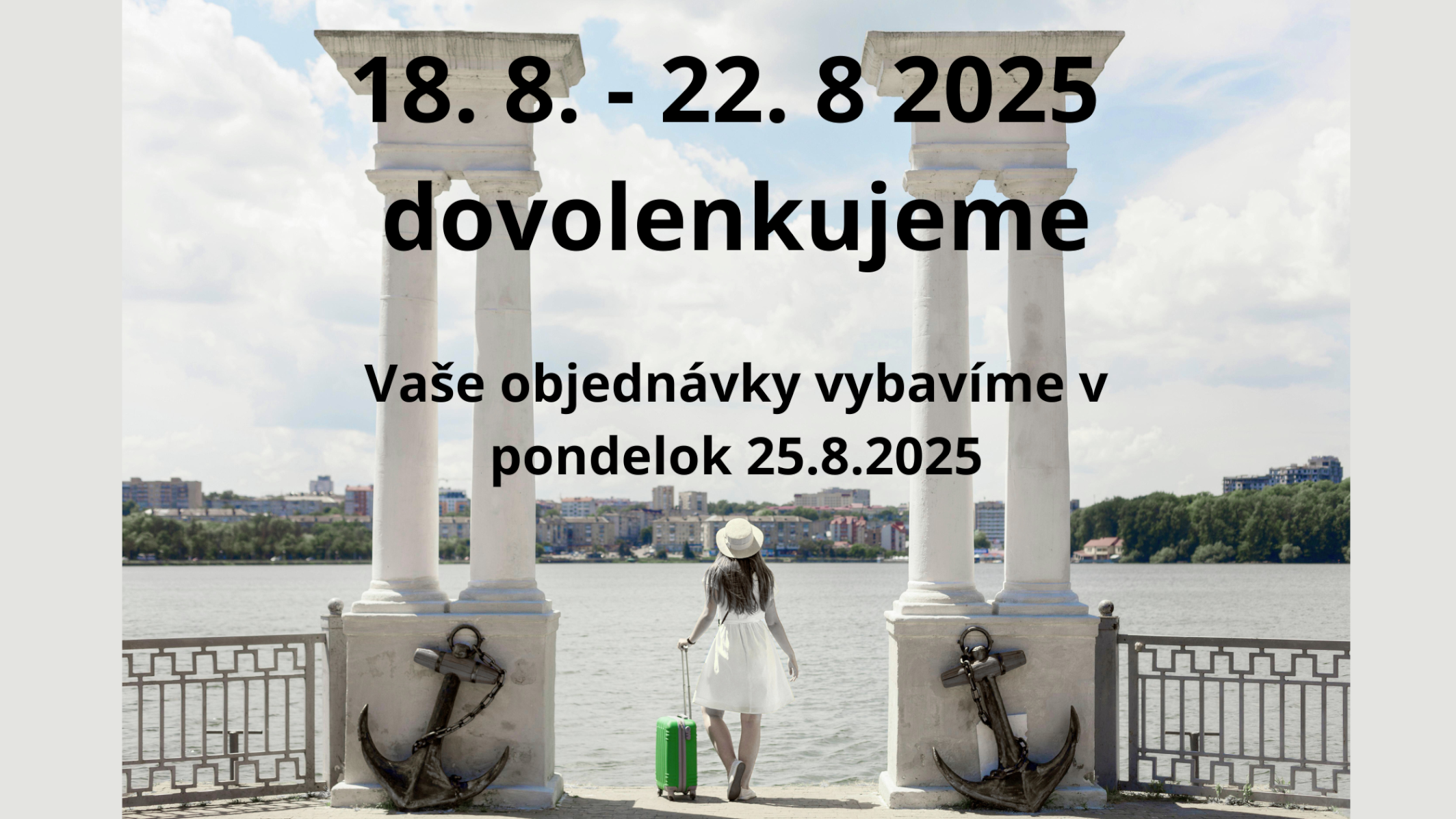 Dovolenkujeme 18. 8. - 22. 8. 2025