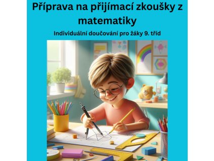 Příprava na přijímací zkoušky z matematiky – individuální doučování pro žáky 9. tříd