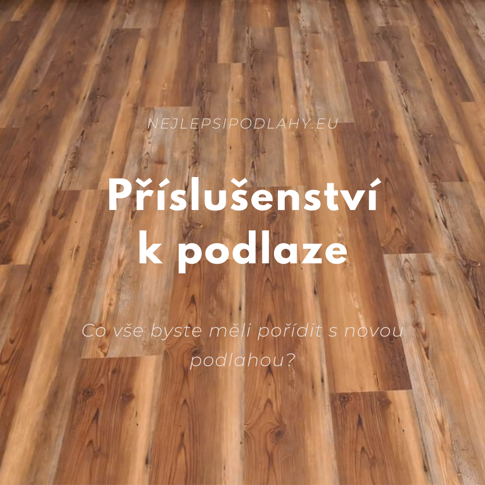 Co vše potřebujete pořídit s podlahou?