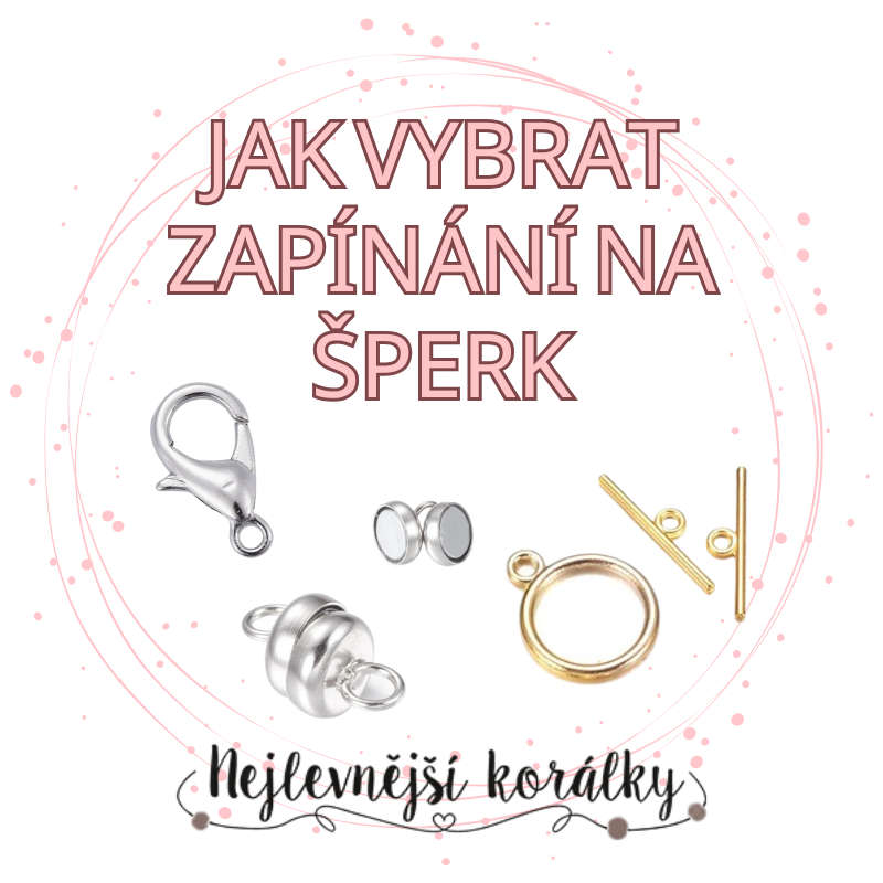 Jak vybrat správné zapínání pro Váš šperk?