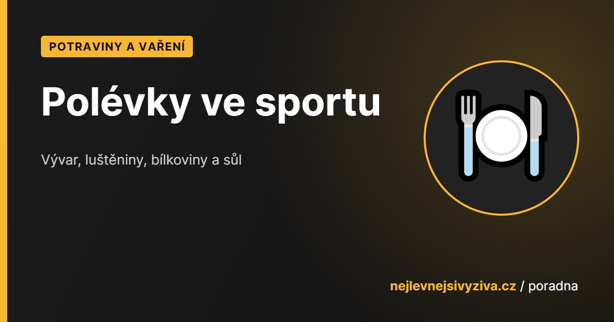 Polévky ve sportovní stravě: vývar, luštěniny, bílkoviny a sůl