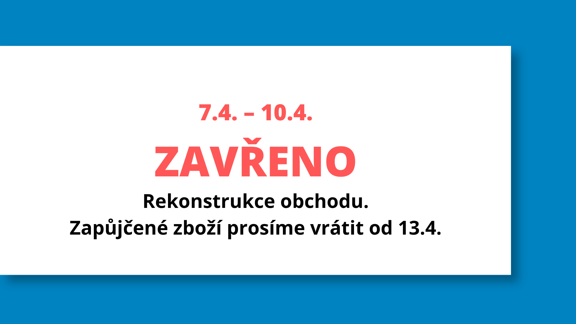 7-10.4. máme zavřeno