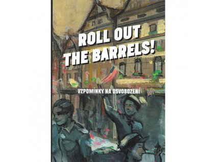 roll out the barrels vzpominky na osvobozeni komiks 9788025743737