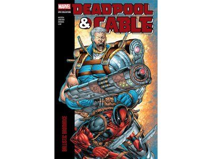 Deadpool & Cable Modern Era Epic Collection: Ballistic Bromance