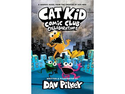 Cat Kid Comic Club: Collaborations A Graphic Novel
