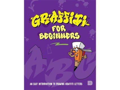 Graffiti for Beginners: An Easy Introduction to Drawing Graffiti Letters