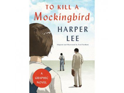 To Kill a Mockingbird: A Graphic Novel