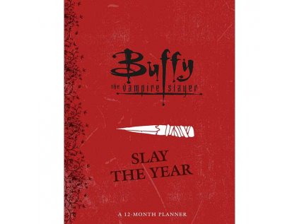 Buffy the Vampire Slayer: Slay the Year - A 12 Month Planner