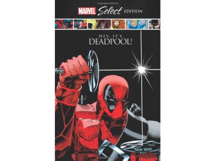 Deadpool: Hey, It's Deadpool! Marvel Select Edition