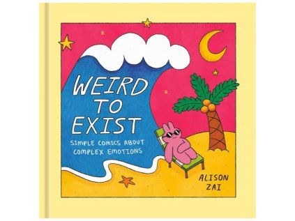 Weird to Exist: Simple Comics for Complex Feelings