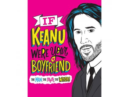 if keanu were your boyfriend the man the myth the whoa 9780316461016