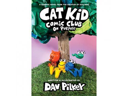 Cat Kid Comic Club On Purpose: A Graphic Novel