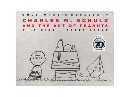 only what s necessary 70th anniversary edition charles m schulz and the art of peanuts