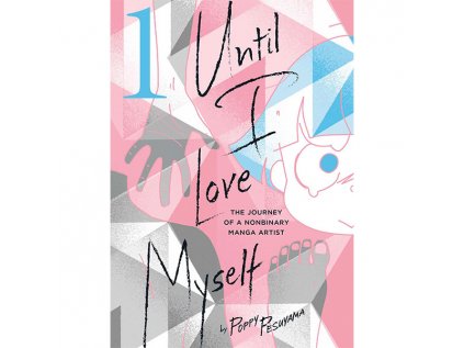 until i love myself 1 the journey of a nonbinary manga artist 9781974738847