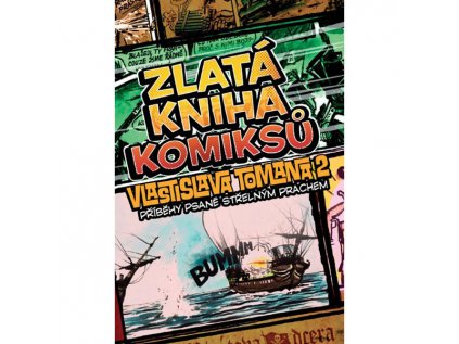 zlata kniha komiksu vlastislava tomana 2 pribehy psane strelnym prachem