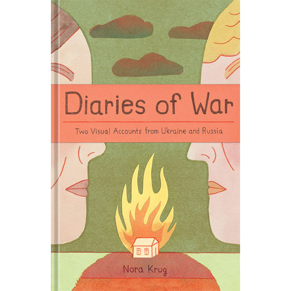 Ten Speed Press Diaries of War: Two Visual Accounts from Ukraine and Russia