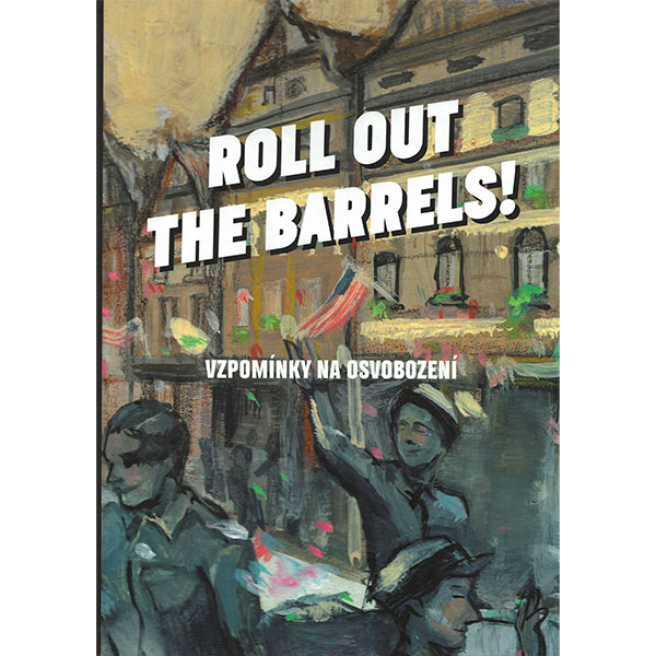 Argo Roll out the barrels - Vzpomínky na osvobození