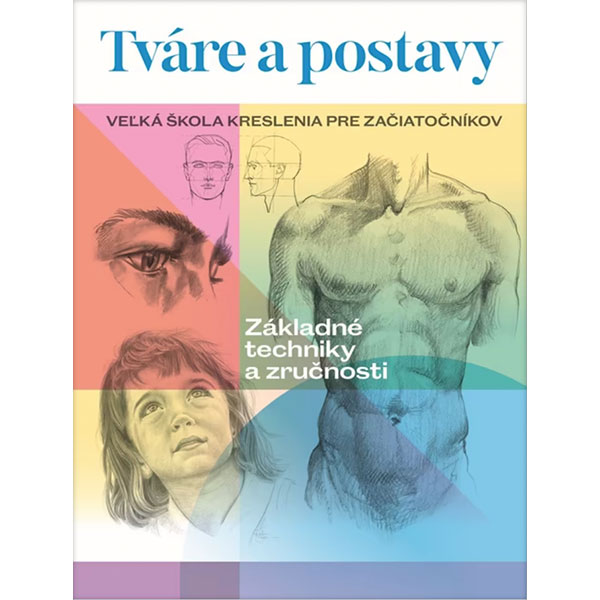 Slovart Tváre a postavy: Veľká škola kreslenia pre začiatočníkov