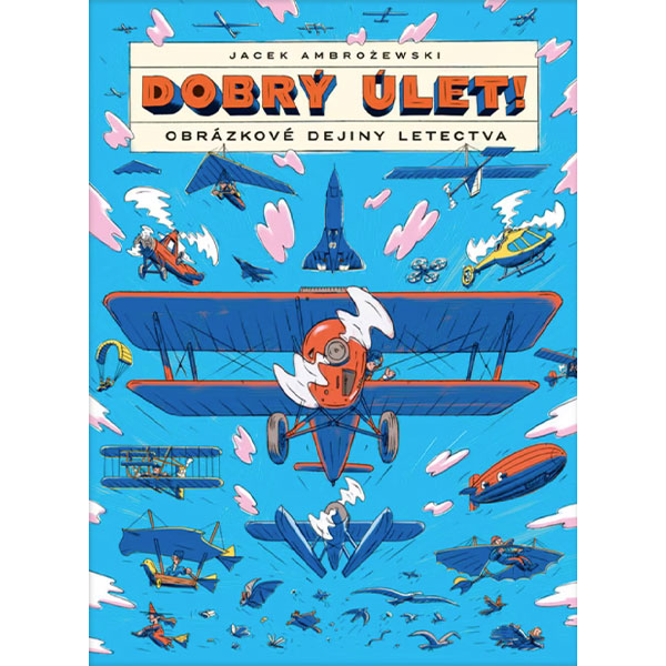 Slovart Dobrý úlet!: Obrázkové dejiny letectva